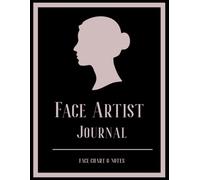 Face Artist Journal: A Makeup Artist Notebook for Face Charts and Notes