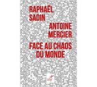 Face au chaos du monde Antoine Mercier (Auteur), Raphaël Sadin (Auteur)