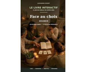 Face au choix - Désobéir: 20 histoires vraies. 20 décisions impossibles.