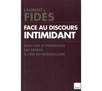 Face au discours intimidant: Essai sur le formatage de la pensée à l'ère du mondialisme