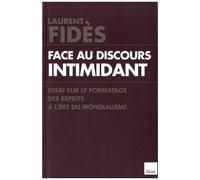 Face Au Discours Intimidant - Essai Sur Le Formatage Des Esprits À L'ère Du Mondialisme