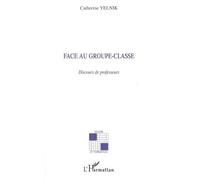 Face au groupe-classe Discours de professeurs - Catherine Yelnik - L'harmattan - broché - Revue