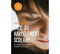 Face Au Harcèlement Scolaire - La Méthode Pour Aider L'enfant À S'en Sortir