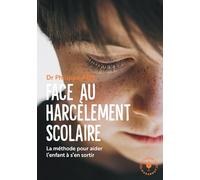 Face au harcèlement scolaire - Nouvelle édition mise à jour: La méthode pour aider l'enfant à s'en sortir