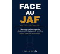 Face au JAF: Préparer votre audience, construire votre dossier, défendre la garde de vos enfants. Résidence, droit de visite, pension alimentaire
