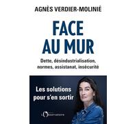 Face au mur: Dette, désindustrialisation, normes, assistanat, insécurité