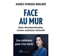 Face au mur Dette, désindustrialisation, normes, assistanat, insécurité - Agnès Verdier-Molinié - L'observatoire Eds De - broché - Essai