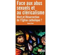 FACE AUX ABUS SEXUELS ET AU CLéRICALISME - MORT ET RéSURRECTION DE L’ÉGLISE CATHOLIQUE ?