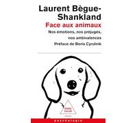 Face aux animaux: Nos émotions, nos préjugés, nos ambivalences