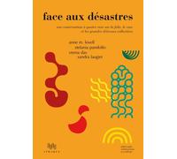 Face Aux Désastres - Une Conversation À Quatre Voix Sur La Folie, Le Care Et Les Grandes Détresses Collectives