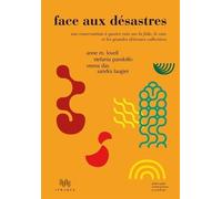 Face Aux Désastres - Une Conversation À Quatre Voix Sur La Folie, Le Care Et Les Grandes Détresses Collectives