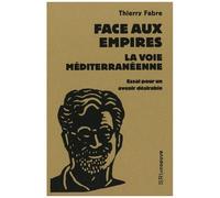 Face Aux Empires : La Voie Méditerranéenne - Essai Pour Un Avenir Désirable