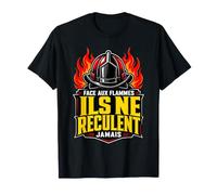 Face Aux Flammes Ils Ne Reculent Jamais Pompiers Cadeau T-Shirt