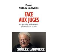 Face aux juges Ce que tous les honnêtes gens doivent savoir - Daniel Soulez-Larivière - Albin Michel - broché - Essai