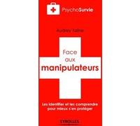 Face aux manipulateurs - Les identifier et les comprendre pour mieux s'en protéger
