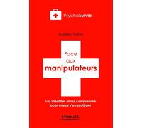Face aux manipulateurs Les identifier et les comprendre pour mieux s'en protéger. - Audrey Taline - Eyrolles - broché - Guide
