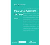 Face aux passions du passé - Rivo Ranoelison - L'harmattan - broché - Roman