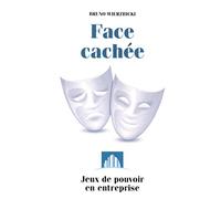 Face cachée: Jeux de pouvoir en entreprise