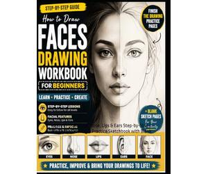 Face Drawing Workbook for Beginners: Learn to Draw Eyes, Nose, Lips & Ears Step-by-Step | Finish the Drawing & Practice Sketchbook with Blank