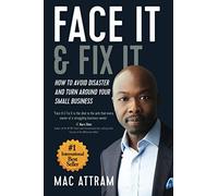 Face It & Fix It: How To Avoid Disaster And Turn Around Your Small Business