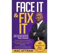 Face It & Fix It: How To Avoid Disaster And Turn Around Your Small Business - [Version Originale] Mac Attram (Auteur)