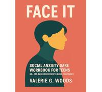 Face It Social Anxiety DARE Workbook for Teens: 90+ ERP-Based Exercises to Build Confidence, Beat Fear, and Master Social Media Challenges