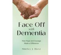 Face-Off with Dementia: How Hope and Courage Made a Difference