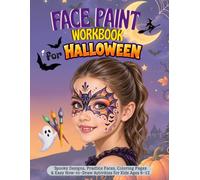 Face Paint Workbook for Halloween: Spooky Designs, Practice Faces, Coloring Pages & Easy How-to-Draw Activities for Kids Ages 6-12