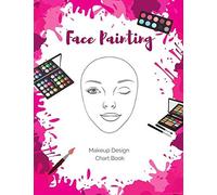 Face Painting Makeup Design Chart Book: Log And Practice Your Looks On Blank Face Charts For Professional And Amateur Face Painters