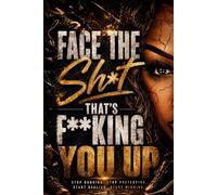 Face The Sh*t That’s F**king You Up