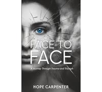 Face to Face - A Journey Through Trauma and Triumph