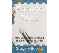 Face to Face:: How Encounters with God shaped Moses and Israel