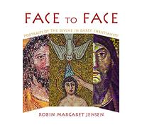 Face to Face: Portaits of the Divine in Early Christianity