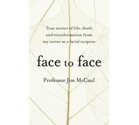 Face to Face: True stories of life, death and transformation from my career as