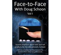Face-To-Face with Doug Schoon Volume I: Science and Facts about Nails/nail Products for the Educationally Inclined