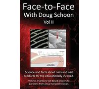Face-To-Face with Doug Schoon Volume II: Science and Facts about Nails/nail Products for the Educationally Inclined