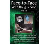 Face-To-Face with Doug Schoon Volume III: Science and Facts about Nails/nail Products for the Educationally Inclined