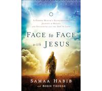 Face to Face with Jesus: A Former Muslim'S Extraordinary Journey To Heaven And Encounter With The God Of Love