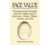 Face Value: Physiognomical Thought and the Legible Body in Marivaux, Lavater, Balzac, Gautier, and Zola