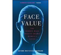Face Value: The Hidden Ways Beauty Shapes Women's Lives