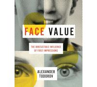 Face Value: The Irresistible Influence of First Impressions