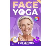 Face Yoga for Seniors: The Complete Facial Exercises & Natural Facelift Workout Program for Women Over 60 - To Lift, Tone & Rejuvenate Your Face in Just 12 Minutes a Day