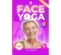 Face Yoga for Seniors: The Complete Facial Exercises & Natural Facelift Workout Program for Women Over 60 - To Lift, Tone & Rejuvenate Your Face in Just 12 Minutes a Day