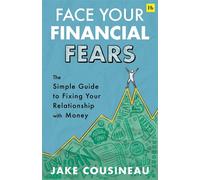 Face Your Financial Fears The simple guide to fixing your relationship with money - Jake Cousineau - Harriman House - ebook (ePub) - Livre