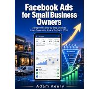 Facebook Ads for Small Business Owners: A Beginner's Step-by-Step Guide to Lead Generation & Local Profits in 2026
