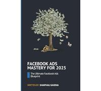 Facebook Ads Mastery for 2025: The Ultimate Facebook ads blueprint