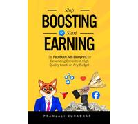 Facebook Ads & Meta Advertising Blueprint: Stop Boosting, Start Earning: The Proven Lead Generation System for Consistent, High-Quality Leads & Sales on Any Budget