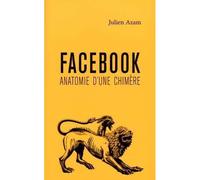 Facebook, anatomie d'une chimère Anatomie d'une chimère - Julien Azam - Collectif Des Metiers De L'editio - broché - Essai