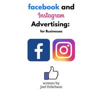 Facebook And Instagram Advertising: For Businesses (Business Lead Generation Books)