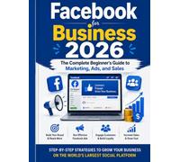 Facebook for Business 2026: The Complete Beginner's Guide to Marketing, Ads, and Sales